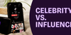 Celebrity vs. Influencer Marketing